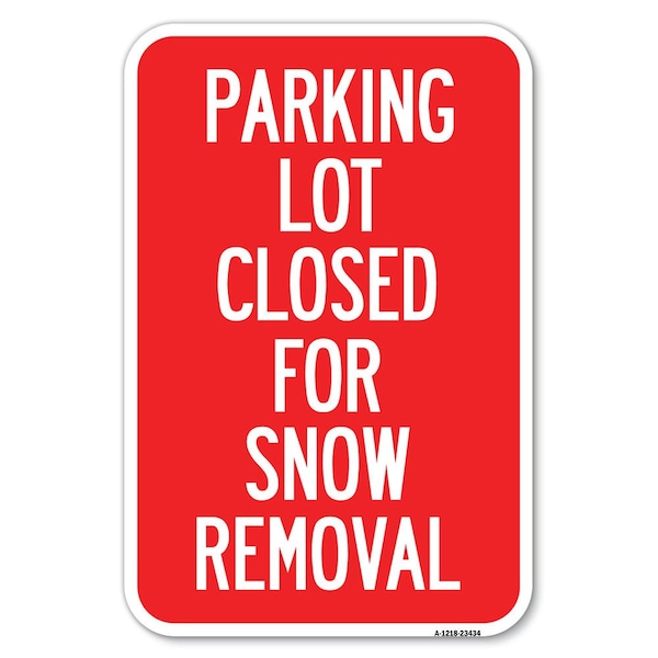 Signmission Parking Lot Closed for Snow Removal Heavy-Gauge Aluminum Sign, 12" x 18", A-1218-23434 A-1218-23434 - main